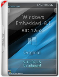 Windows Embedded 8.1 with Update AIO 12in2 adguard v15.07.15 (x86-x64) (2015) [Multi/Rus]