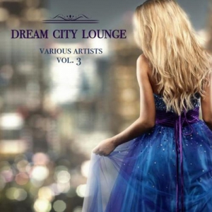 VA - Dream City Lounge, Vol. 3
