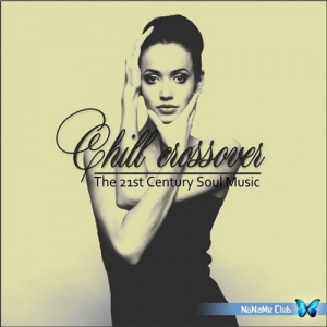 VA - Chill Crossover - The 21st Century Soul Music