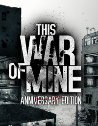 This War of Mine: Anniversary Edition