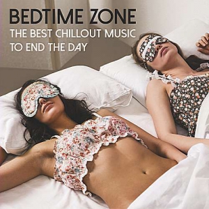VA - Bedtime Zone: The Best Chillout Music To End The Day