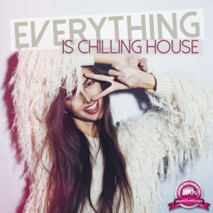 VA - Everything Is Chilling House