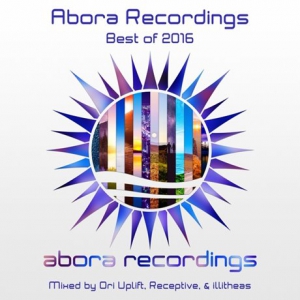VA - Abora Recordings - Best of 2016 (Mixed by Ori Uplift, Receptive, & illitheas) 