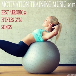 VA - Motivation Training Music 2017 Best Aerobic & Fitness Gym Songs