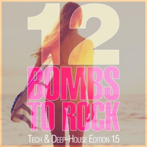 VA - 12 Bombs To Rock: Tech and Deep-House Edition 15
