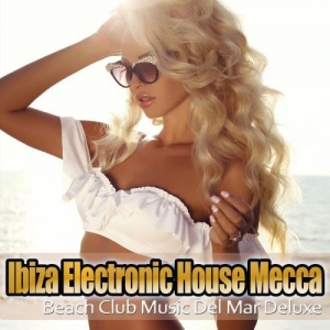 VA - Ibiza Electronic House Mecca Music Del Mar Club Deluxe