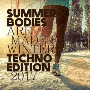 VA - Summer Bodies Are Made In Winter: Techno Edition