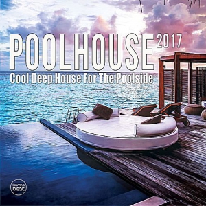 VA - Pool House 2017 (Cool Deep House For The Poolside)