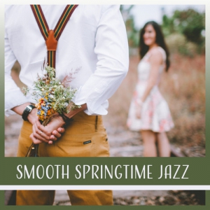 VA - Smooth Springtime Jazz: Sensual Jazz for Couples Dinner, Date Music for Intimate Moments Romantic, Walk in Park