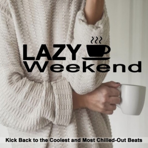 VA - Lazy Weekend: Kick Back to the Coolest and Most Chilled-Out Beats 