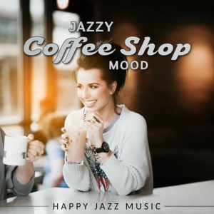 VA - Jazzy Coffee Shop Mood: Happy Jazz Music, Instrumental Peaceful Jazz