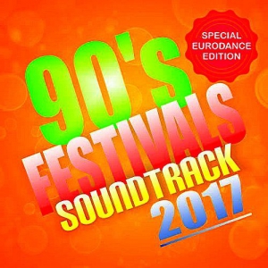 VA - 90s Festivals Soundtrack 2017 (Special Eurodance Edition)