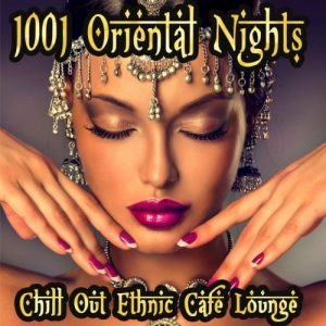 VA - 1001 Oriental Nights, Chill Out Ethnic Cafe Lounge: Arabic To India Essentials