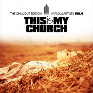  VA - This Is My Church Vol.4 (The Chill Out Edition)