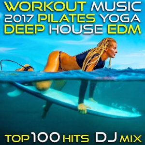 VA - Workout Music 2017 Pilates Yoga Deep House Edm Top 100 Hits DJ Mix