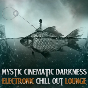 VA - Mystic Cinematic: Darkness Electronic Chill out Lounge
