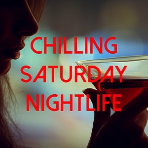 VA - Chilling Saturday Nightlife