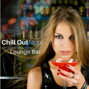 VA - Chill Out Night with Cocktail Music in your Lounge Bar