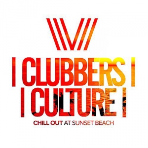 VA - Clubbers Culture: Chill Out At Sunset Beach