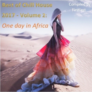 VA - Best of Chill House 2017. Volume 2. One Day in Africa [Compiled by Firstlast]