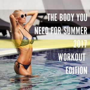 VA - The Body You Need For Summer 2017: Workout Edition