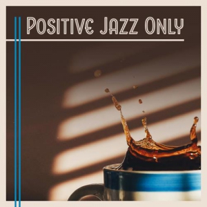 VA - Positive Jazz Only: Perfect Day Instrumental Jazz Music