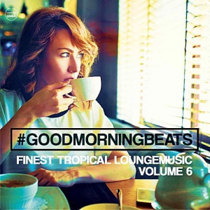 VA - Good Morning Beats Vol.6 (Finest Tropical Lounge Music)