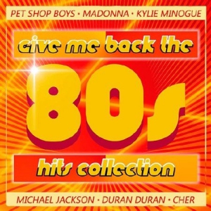  - Give Me Back The 80s Hits Collection