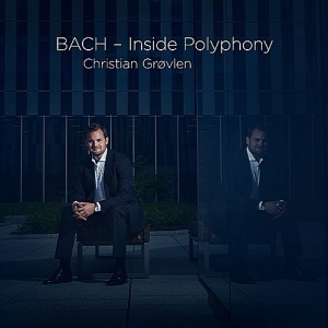 Christian Grovlen - BACH - Inside Polyphony