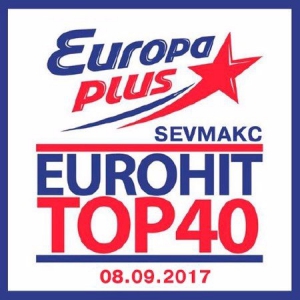  - EuroHit Top 40 Europa Plus 08.09.2017