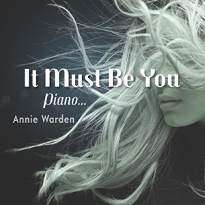 Annie Warden - It Must Be You (Piano Music)