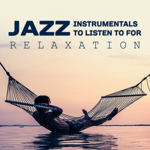 VA - Jazz Instrumentals to Listen to for Relaxation
