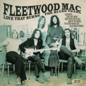 Fleetwood Mac - Love That Burns - The Blues Years