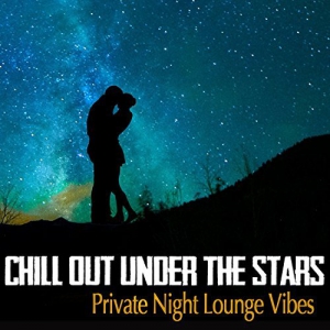 VA - Chill Out Under The Stars - Private Night Lounge Vibes