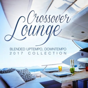  VA - Crossover Lounge 2017 (Blended Uptempo, Downtempo Collection)