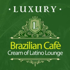 VA - Luxury Brazilian Cafe: Cream of Latino Lounge