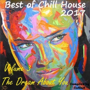 VA - Best of Chill House 2017. Volume 3. The Dream About You [Compiled by Firstlast] 