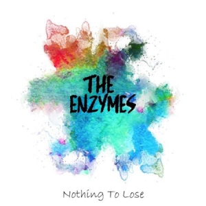 The Enzymes - Nothing To Lose