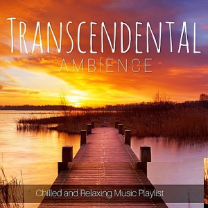 VA - Transcendental Ambience: Chilled and Relaxing Music Playlist