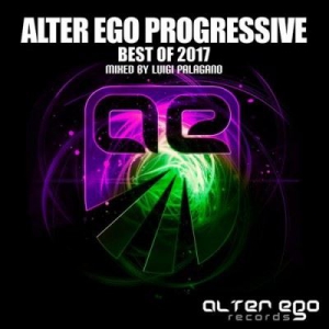 VA - Alter Ego: Progressive Best Of 2017 (Mixed by Luigi Palagano)
