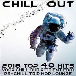 VA - Chill Out 2018 Top 40 Hits (Yoga, Chill Dub, Ambient, EDM, Psychill, Trip Hop, Lounge) 