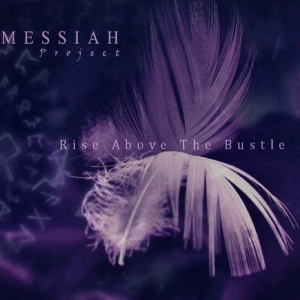 Messiah Project - Rise Above the Bustle