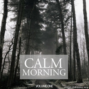 VA - Calm Morning Vol.1 (Wonderful Melodic & Relaxing Tunes For Chilled Morning Moods) 