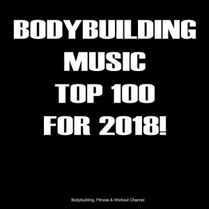 VA - Bodybuilding Music Top 100 For 2018!