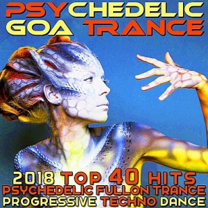 VA - Psychedelic Goa Trance - 2018 Top 40 Hits Psychedelic Fullon Trance Progressive Techno Dance