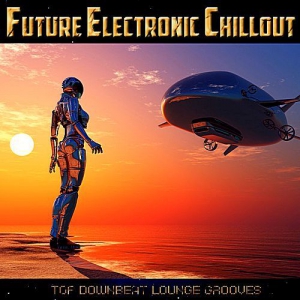 VA - Future Electronic Chillout - Top Downbeat Lounge Grooves