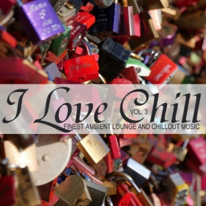 VA - I Love Chill Vol 3 (Finest Ambient Lounge And Chillout Music)