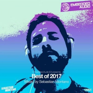 VA - Embedded Audio EA presents: Best Of 2017 (Mixed by Sebastian Montano) 