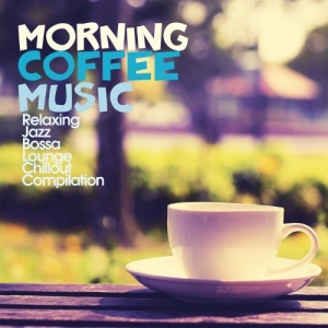 VA - Morning Coffee Music (Relaxing Jazz Bossa Lounge Chillout Compilation)
