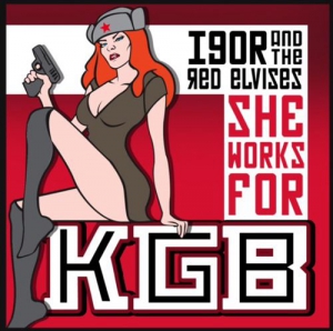 Igor & The Red Elvises - She Works For KGB
